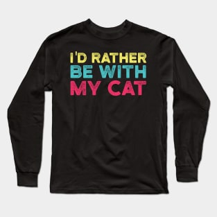 I'd Rather be with My Cat Long Sleeve T-Shirt